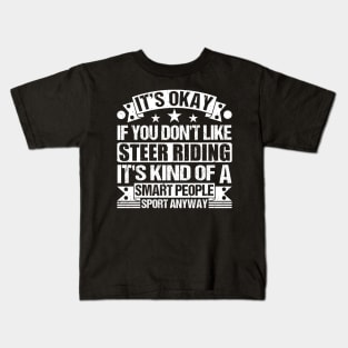 It's Okay If You Don't Like Steer riding It's Kind Of A Smart People Sports Anyway Steer riding Lover Kids T-Shirt